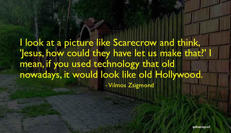 Zsigmond Vilmos Quotes By Vilmos Zsigmond Zsigmond Vilmos Quotes By Vilmos Zsigmond