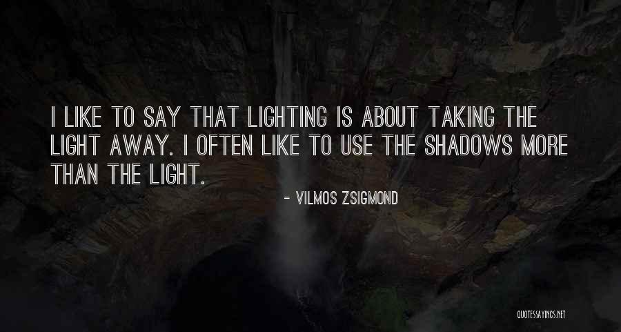 Zsigmond Vilmos Quotes By Vilmos Zsigmond Zsigmond Vilmos Quotes By Vilmos Zsigmond