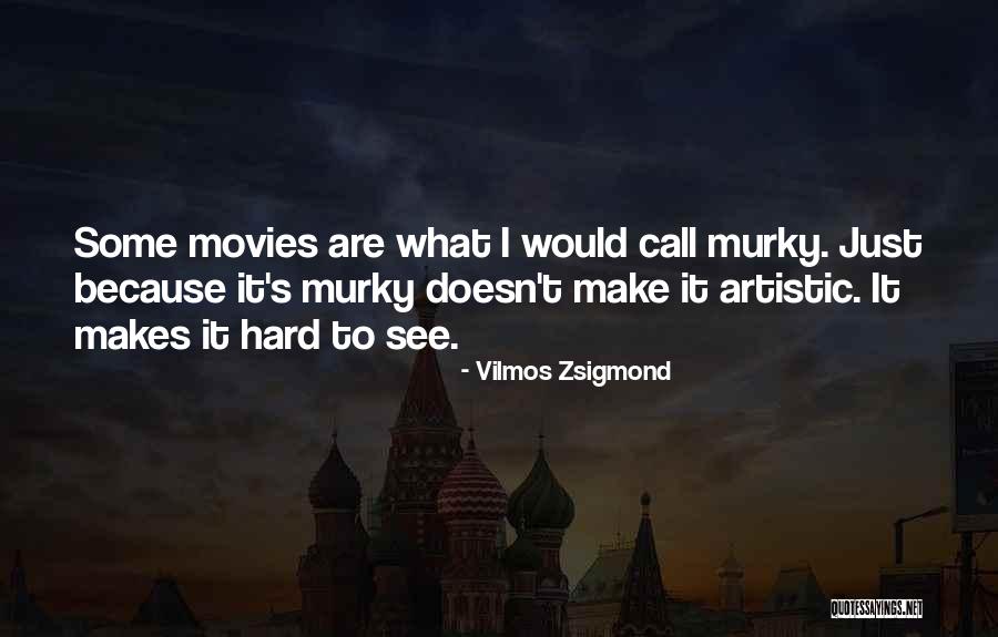 Zsigmond Vilmos Quotes By Vilmos Zsigmond Zsigmond Vilmos Quotes By Vilmos Zsigmond