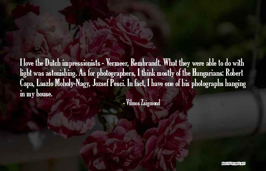 Zsigmond Vilmos Quotes By Vilmos Zsigmond Zsigmond Vilmos Quotes By Vilmos Zsigmond