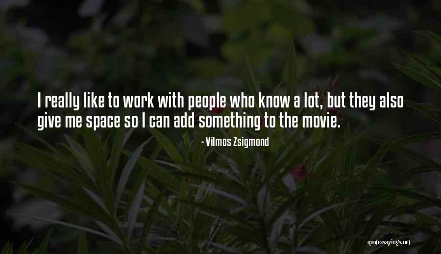 Zsigmond Vilmos Quotes By Vilmos Zsigmond Zsigmond Vilmos Quotes By Vilmos Zsigmond