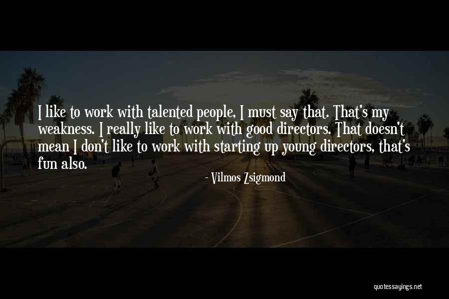 Zsigmond Vilmos Quotes By Vilmos Zsigmond Zsigmond Vilmos Quotes By Vilmos Zsigmond