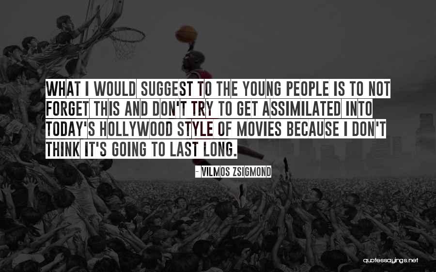 Zsigmond Vilmos Quotes By Vilmos Zsigmond Zsigmond Vilmos Quotes By Vilmos Zsigmond