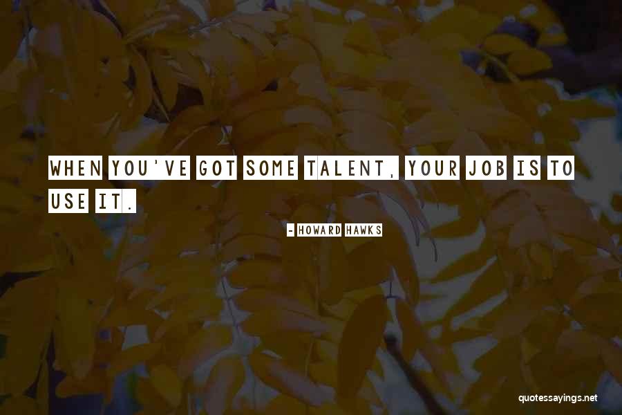 Zubieta University Quotes By Howard Hawks Zubieta University Quotes By Howard Hawks