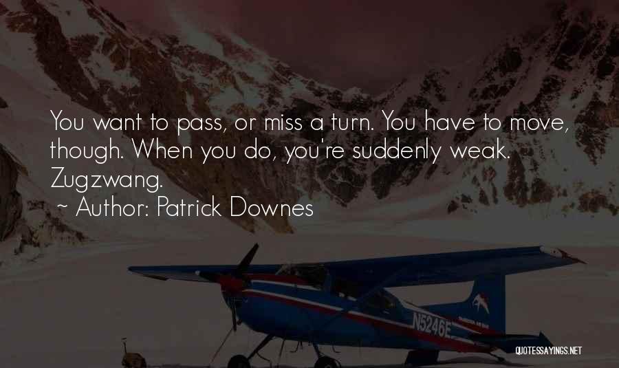 Zugzwang Quotes By Patrick Downes