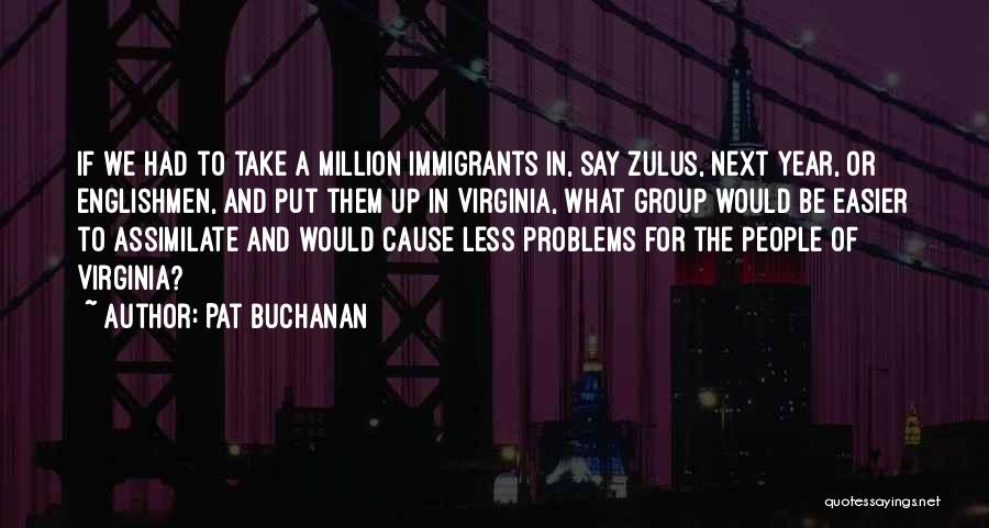 Zulus Quotes By Pat Buchanan