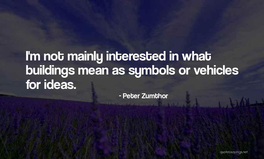 Zumthor Buildings Quotes By Peter Zumthor Zumthor Buildings Quotes By Peter Zumthor